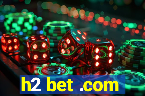 h2 bet .com